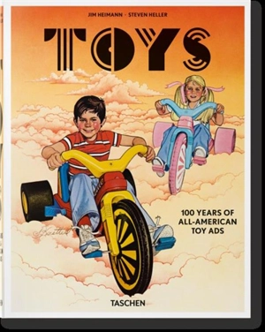 Toys : 100 years of all-American toy ads. Toys : 100 Jahre amerikanische Spielzeugwerbung. Toys : 100 ans de pubs américaines - Steven Heller