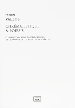 Chrématistique & poièsis : contribution à une théorie critique de l'économie de l'oeuvre et de la poièsis II, 3 - Fabien Vallos