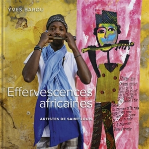 Effervescences africaines : artistes de Saint-Louis - Yves Barou