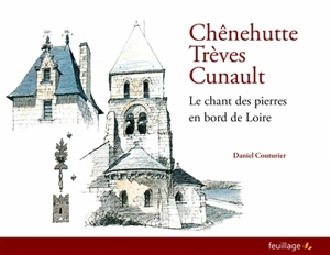 Chênehutte-Trèves-Cunault : le chant des pierres en bord de Loire - Daniel Couturier