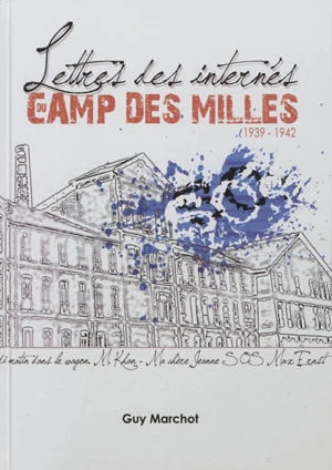 Lettres des internés du Camp des Milles : 1939-1942 - Guy Marchot