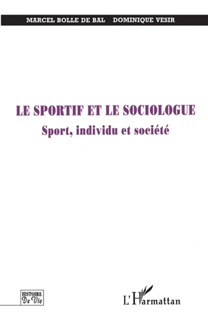 Le sportif et le sociologue : sport, individu et société - Marcel Bolle de Bal