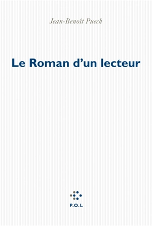 Le roman d'un lecteur - Jean-Benoît Puech