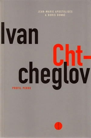 Ivan Chtcheglov, profil perdu - Jean-Marie Apostolidès