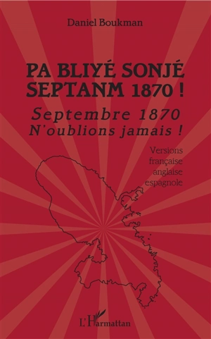 Pa bliyé sonjé septanm 1870 !. Septembre 1870 : n'oublions jamais ! - Daniel Boukman