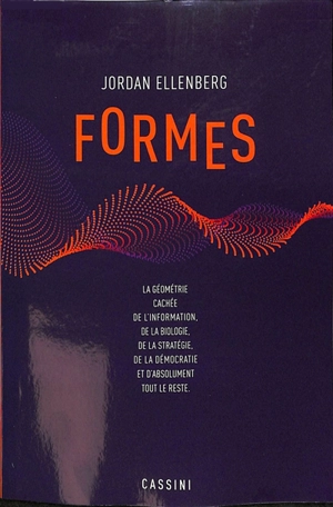 Formes : la géométrie cachée de l'information, de la biologie, de la stratégie, de la démocratie et de tout le reste - Jordan Ellenberg