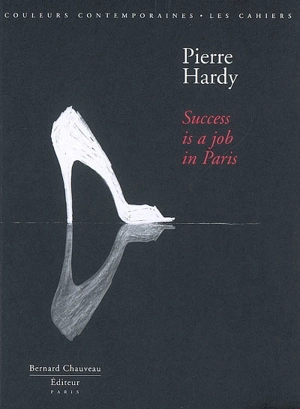 Pierre Hardy : success is a job in Paris. Pierre Hardy : à Paris, le succès est un vrai travail - Eric Troncy