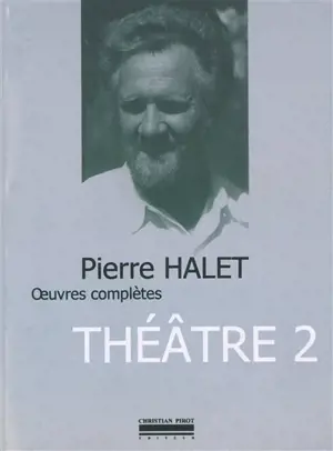 Oeuvres complètes. Vol. 2. Théâtre - Pierre Halet