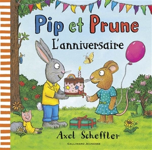 Pip et Prune. L'anniversaire - Axel Scheffler