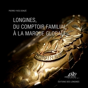 Longines, du comptoir famillial à la marque globale - Pierre-Yves Donzé