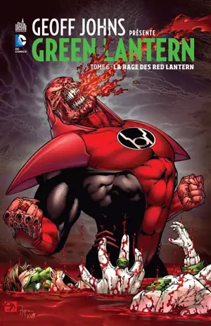 Geoff Johns présente : Green Lantern. Vol. 6. La rage des Red Lantern - Geoff Johns