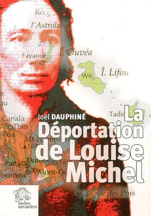 La déportation de Louise Michel : vérité et légendes - Joël Dauphiné