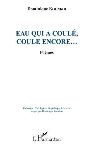 Eau qui a coulé, coule encore... : poèmes - Dominique Kounkou