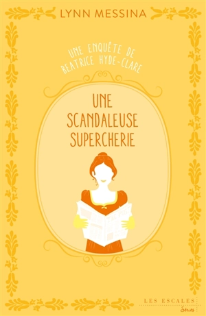 Une enquête de Beatrice Hyde-Clare. Vol. 2. Une scandaleuse supercherie - Lynn Messina