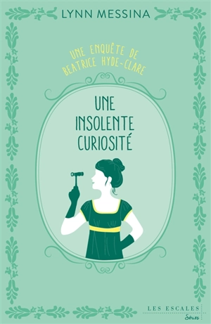 Une enquête de Beatrice Hyde-Clare. Vol. 1. Une insolente curiosité - Lynn Messina