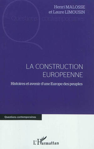 La construction européenne : histoires et avenir d'une Europe des peuples - Henri Malosse