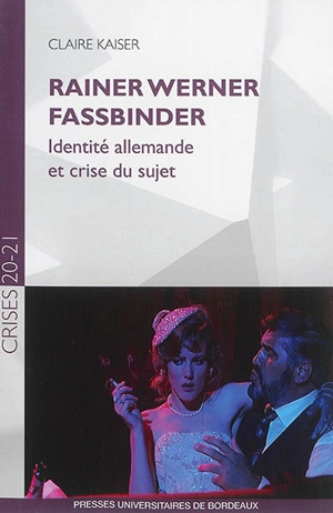 Rainer Werner Fassbinder : identité allemande et crise du sujet - Claire Kaiser