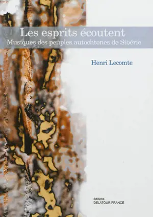 Les esprits écoutent : musique des peuples autochtones de Sibérie - Henri Lecomte