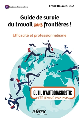 Guide de survie du travail sans frontières ! : efficacité et professionnalisme : outil d'autodiagnostic, petit lexique par pays - Frank Rouault