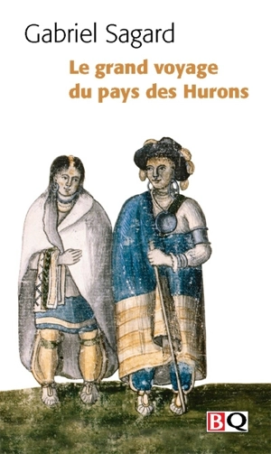 Le grand voyage du pays des Hurons - Gabriel Sagard