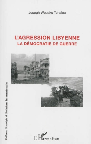 L'agression libyenne : la démocratie de guerre - Joseph Wouako Tchaleu