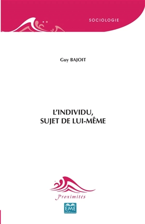 L'individu, sujet de lui-même : vers une socio-analyse de la relation sociale - Guy Bajoit