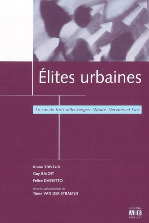 Elites urbaines : le cas de trois villes belges : Wavre, Verviers et Lier - Bruno Trivelin