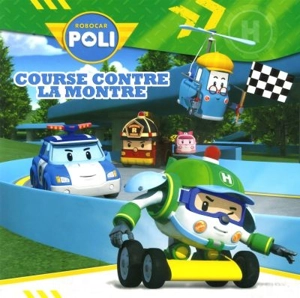 Robocar Poli. Course contre la montre - Anne Paradis