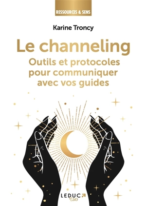 Le channeling : outils et protocoles pour communiquer avec vos guides - Karine Troncy