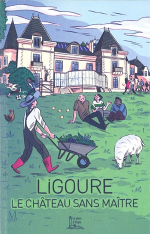 Ligoure : le château sans maître : esquisse d'une terre pour le monde d'après - Yves Le Guillou