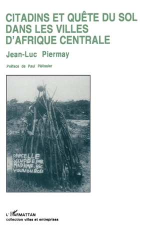 Citadins et quête du sol dans les villes d'Afrique centrale - Jean-Luc Piermay