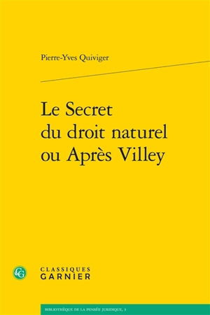 Le secret du droit naturel ou Après Villey - Pierre-Yves Quiviger