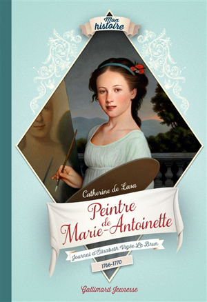 Peintre de marie-antoinette : journal d'elisabeth vigée le brun, 1... - Catherine de Lasa