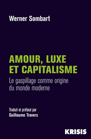 Amour, luxe et capitalisme : le gaspillage comme origine du monde moderne - Werner Sombart