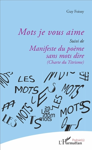 Mots je vous aime. Manifeste du poème sans mots dire (charte du titrisme) - Guy Foissy