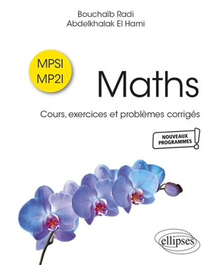 Maths MPSI, MP2I : cours, exercices et problèmes corrigés : nouveaux programmes - Bouchaïb Radi