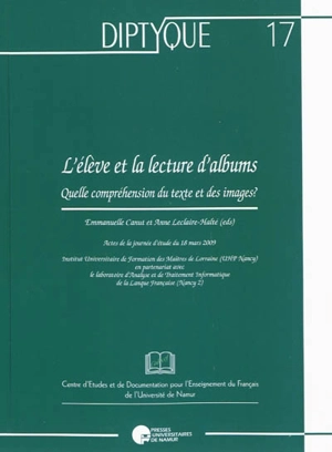 L'élève et la lecture d'albums : quelle compréhension du texte et des images ? : actes de la journée d'étude du 18 mars 2009