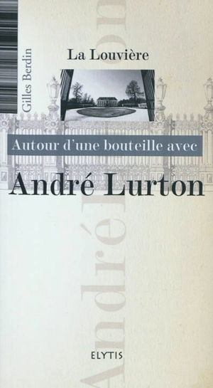 Autour d'une bouteille avec André Lurton - Gilles Berdin