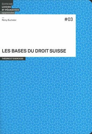 Les bases du droit suisse : théorie et exercices - Rémy Bucheler