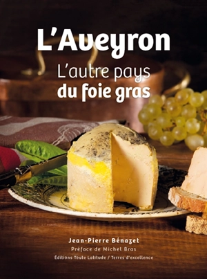 L'Aveyron, l'autre pays du foie gras - Jean-Pierre Bénazet