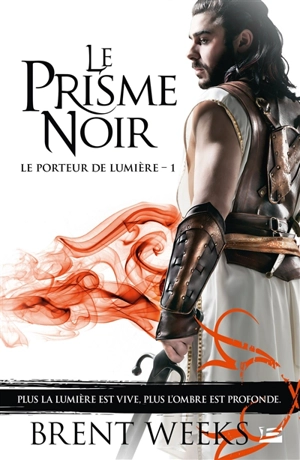 Le porteur de lumière. Vol. 1. Le prisme noir - Brent Weeks