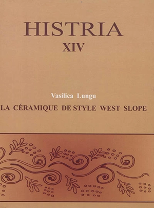 Histria : les résultats des fouilles. Vol. 14. La céramique de style west slope - Vasilica Lungu