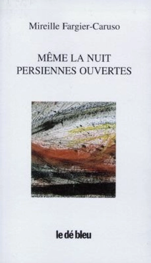 Même la nuit, persiennes ouvertes - Mireille Fargier-Caruso