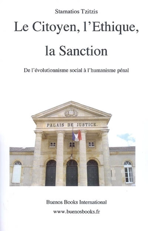 Le citoyen, l'éthique, la sanction : de l'évolutionnisme social à l'humanisme pénal - Stamatios Tzitzis