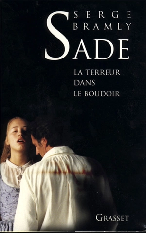 Sade : la terreur dans le boudoir - Serge Bramly