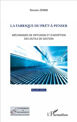 La fabrique du prêt-à-penser : mécanismes de diffusion et d'adoption des outils de gestion - Romain Zerbib