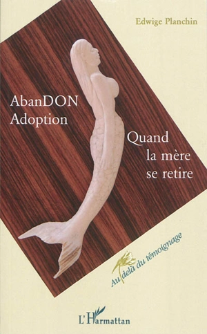 Abandon, adoption : quand la mère se retire - Edwige Planchin