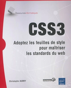 CSS3 : adoptez les feuilles de style pour maîtriser les standards du web - Christophe Aubry