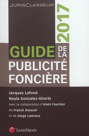 Guide de la publicité foncière : 2017 - Jacques Lafond