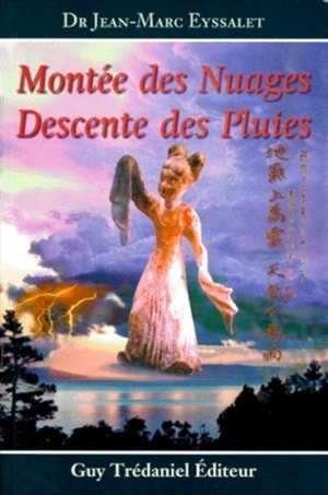 Montée des nuages et descente des pluies : une approche de la conception dynamique d'ensemble du triple réchauffeur, coordinateur des viscères en médecine chinoise - Jean-Marc Eyssalet